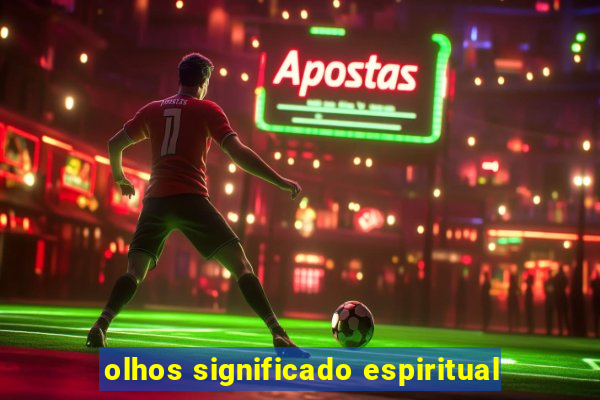 olhos significado espiritual